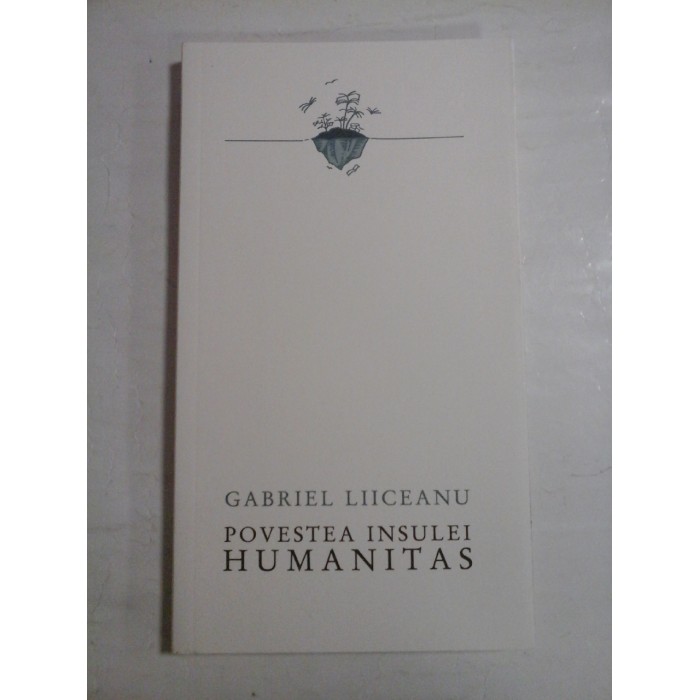   POVESTEA  INSULEI  HUMANITAS  -  GABRIEL  LIICEANU  